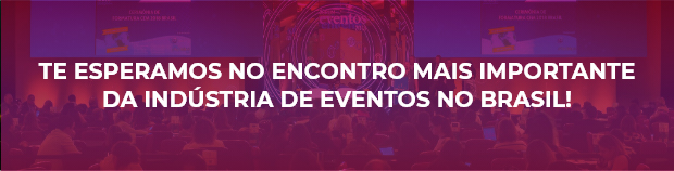 TE ESPERAMOS NO ENCONTRO MAIS IMPORTANTE DA INDÚSTRIA DE EVENTOS NO BRASIL!