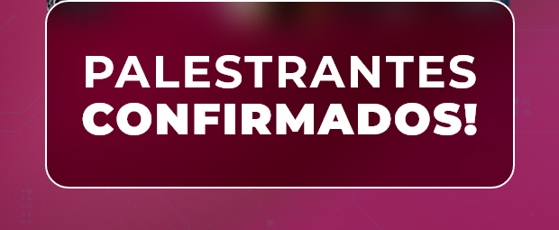 PALESTRANTES CONFIRMADOS!